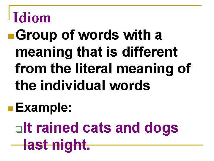 Idiom n Group of words with a meaning that is different from the literal