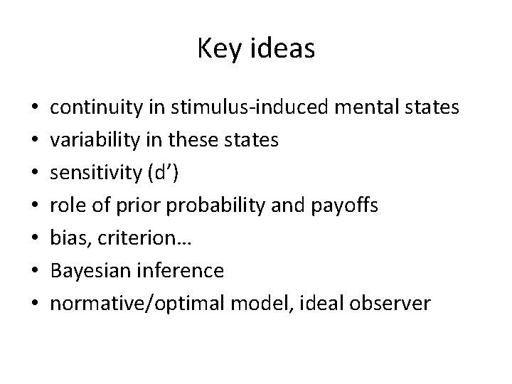Key ideas • • continuity in stimulus-induced mental states variability in these states sensitivity