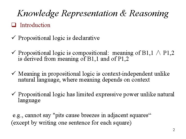 Knowledge Representation & Reasoning q Introduction ü Propositional logic is declarative ü Propositional logic