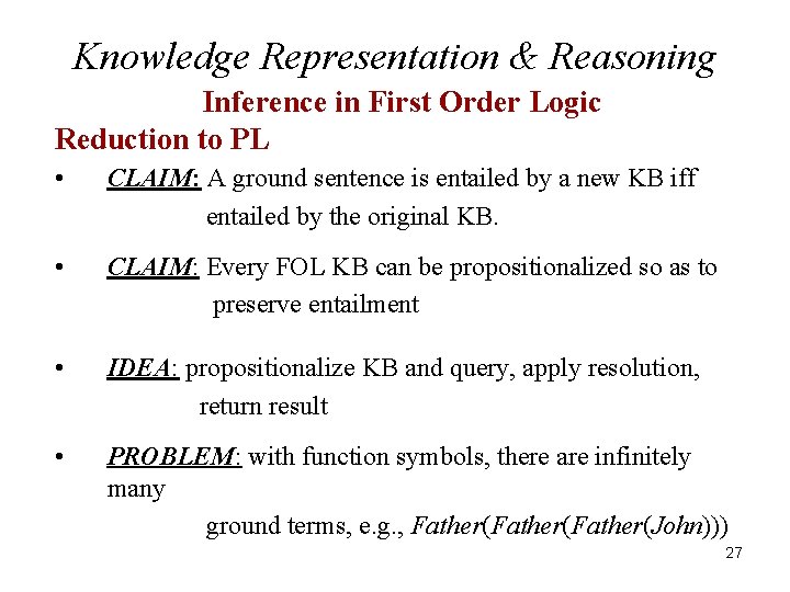 Knowledge Representation & Reasoning Inference in First Order Logic Reduction to PL • CLAIM:
