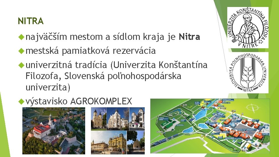 NITRA najväčším mestská mestom a sídlom kraja je Nitra pamiatková rezervácia univerzitná tradícia (Univerzita