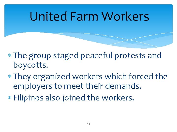 United Farm Workers The group staged peaceful protests and boycotts. They organized workers which