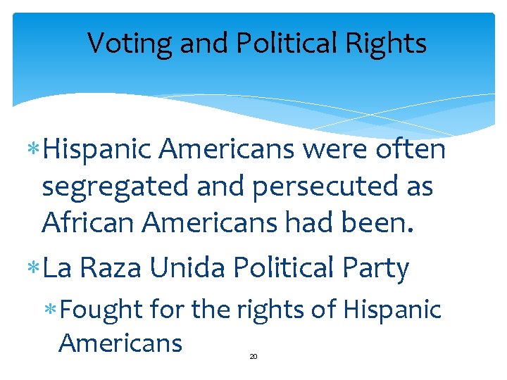 Voting and Political Rights Hispanic Americans were often segregated and persecuted as African Americans