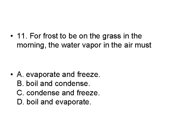  • 11. For frost to be on the grass in the morning, the