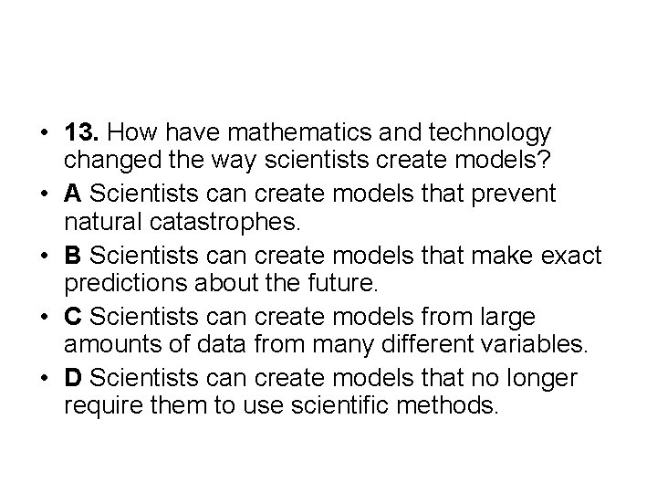  • 13. How have mathematics and technology changed the way scientists create models?