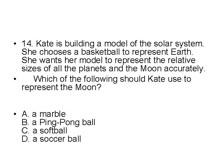  • 14. Kate is building a model of the solar system. She chooses