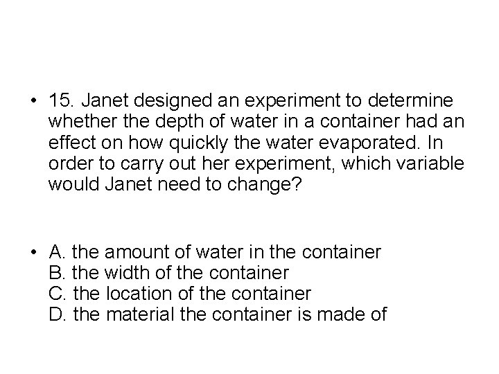  • 15. Janet designed an experiment to determine whether the depth of water