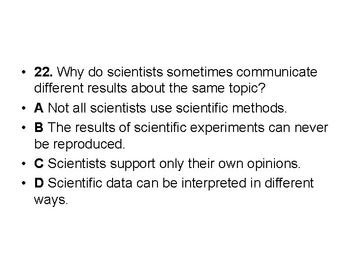  • 22. Why do scientists sometimes communicate different results about the same topic?