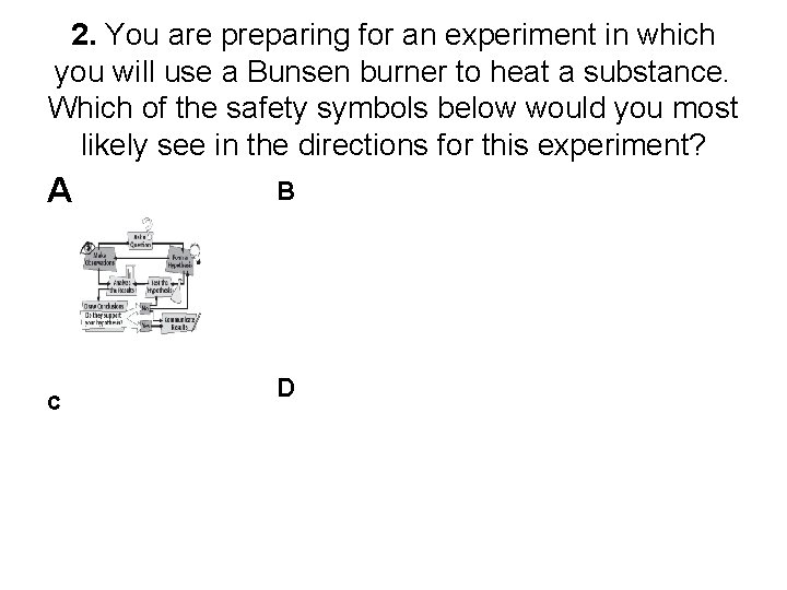 2. You are preparing for an experiment in which you will use a Bunsen