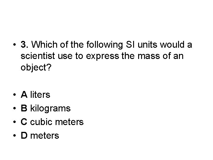  • 3. Which of the following SI units would a scientist use to
