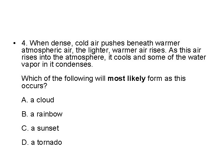  • 4. When dense, cold air pushes beneath warmer atmospheric air, the lighter,