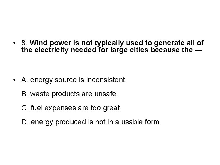  • 8. Wind power is not typically used to generate all of the