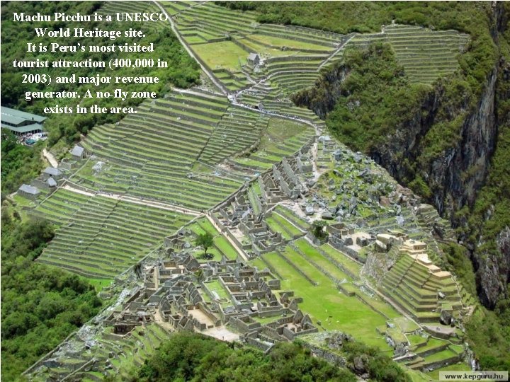 Machu Picchu is a UNESCO World Heritage site. It is Peru’s most visited tourist