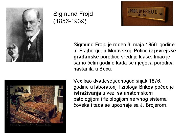 Sigmund Frojd (1856 -1939) Sigmund Frojd je rođen 6. maja 1856. godine u Frajbergu,