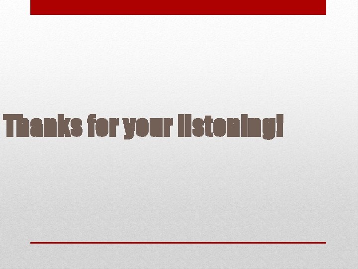 Thanks for your listening! 