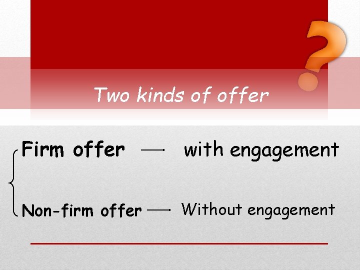 Two kinds of offer Firm offer with engagement Non-firm offer Without engagement 