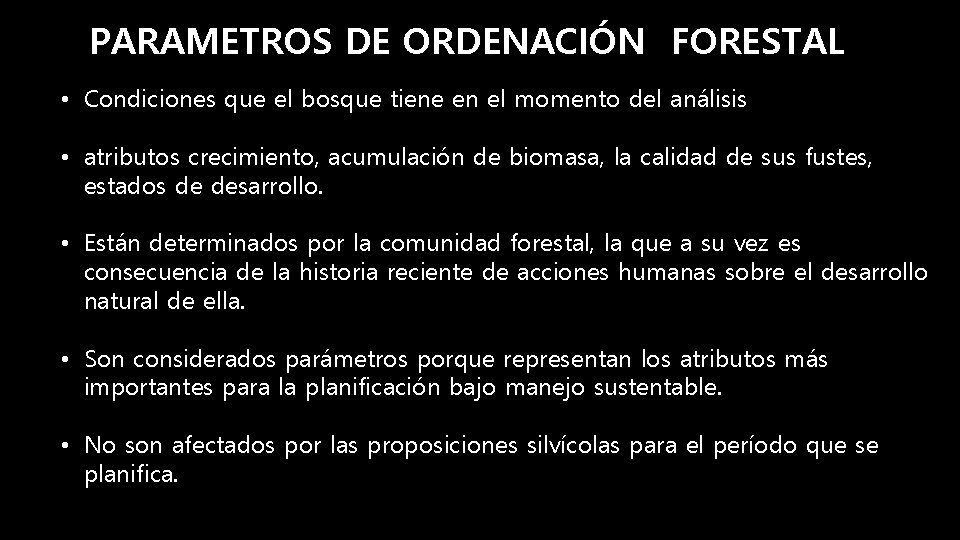 PARAMETROS DE ORDENACIÓN FORESTAL • Condiciones que el bosque tiene en el momento del