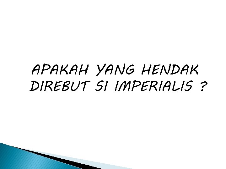 APAKAH YANG HENDAK DIREBUT SI IMPERIALIS ? 