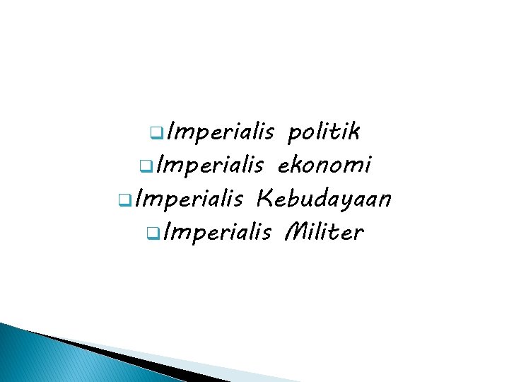 q. Imperialis politik q. Imperialis ekonomi q. Imperialis Kebudayaan q. Imperialis Militer 