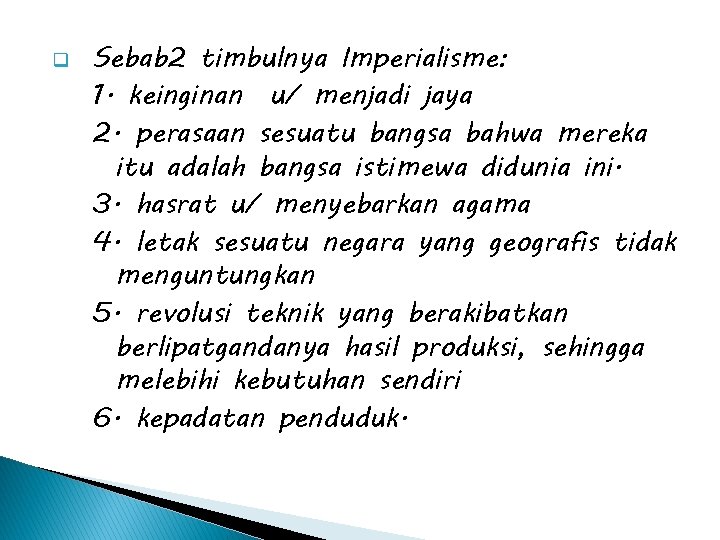 q Sebab 2 timbulnya Imperialisme: 1. keinginan u/ menjadi jaya 2. perasaan sesuatu bangsa q Sebab 2 timbulnya Imperialisme: 1. keinginan u/ menjadi jaya 2. perasaan sesuatu bangsa