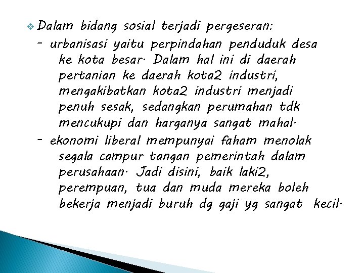 v Dalam bidang sosial terjadi pergeseran: - urbanisasi yaitu perpindahan penduduk desa ke kota