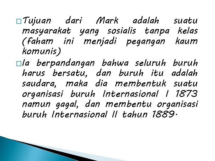 �Tujuan dari Mark adalah suatu masyarakat yang sosialis tanpa kelas (faham ini menjadi pegangan