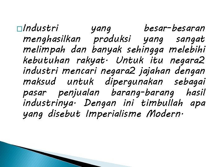 �Industri yang besar-besaran menghasilkan produksi yang sangat melimpah dan banyak sehingga melebihi kebutuhan rakyat.