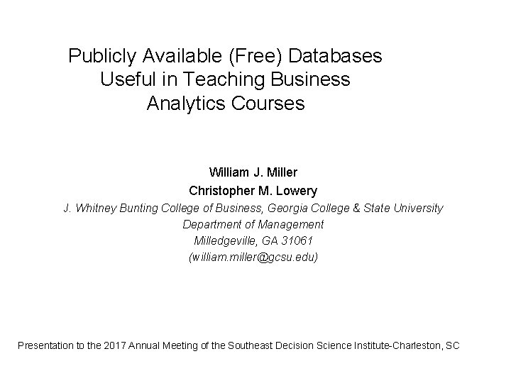Publicly Available (Free) Databases Useful in Teaching Business Analytics Courses William J. Miller Christopher