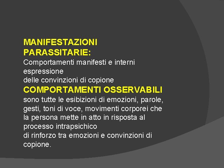 MANIFESTAZIONI PARASSITARIE: Comportamenti manifesti e interni espressione delle convinzioni di copione COMPORTAMENTI OSSERVABILI sono