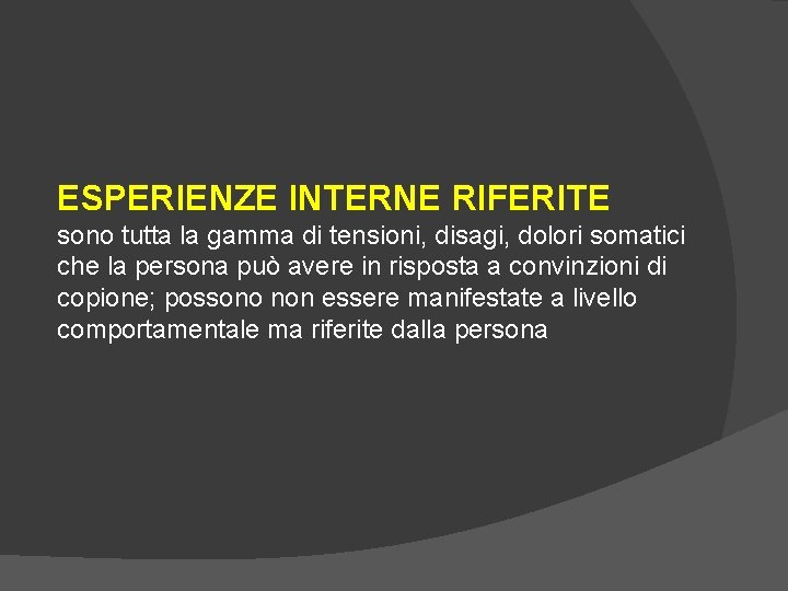 ESPERIENZE INTERNE RIFERITE sono tutta la gamma di tensioni, disagi, dolori somatici che la