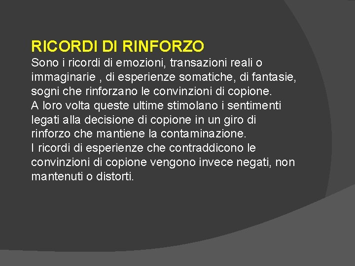 RICORDI DI RINFORZO Sono i ricordi di emozioni, transazioni reali o immaginarie , di