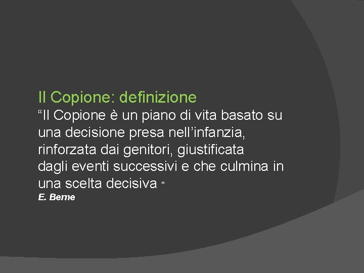 Il Copione: definizione “Il Copione è un piano di vita basato su una decisione