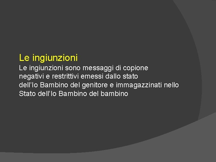 Le ingiunzioni sono messaggi di copione negativi e restrittivi emessi dallo stato dell’Io Bambino