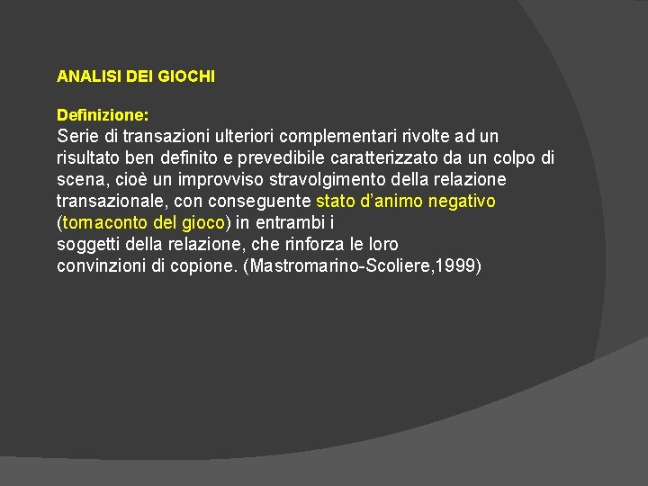 ANALISI DEI GIOCHI Definizione: Serie di transazioni ulteriori complementari rivolte ad un risultato ben