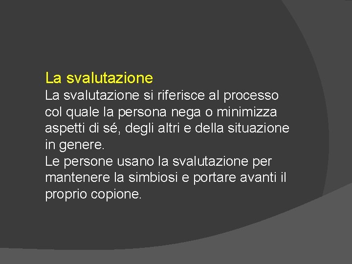 La svalutazione si riferisce al processo col quale la persona nega o minimizza aspetti