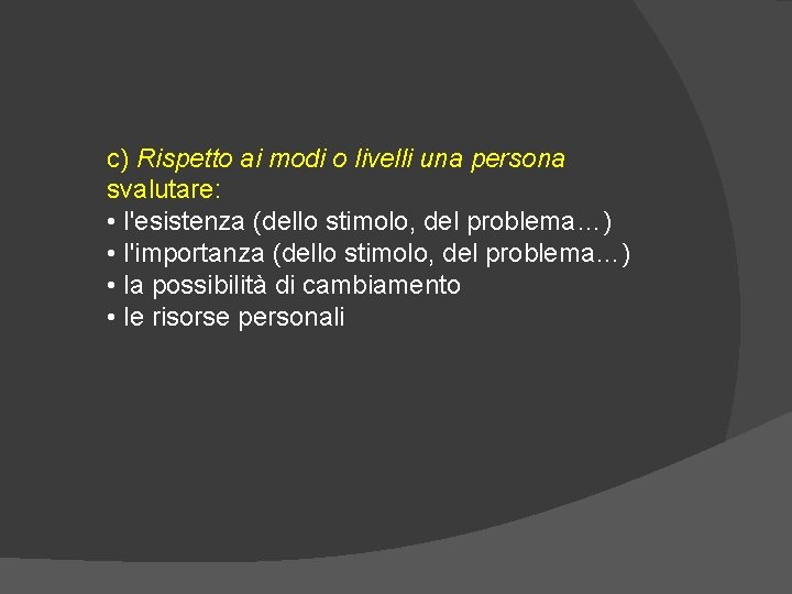 c) Rispetto ai modi o livelli una persona svalutare: • l'esistenza (dello stimolo, del