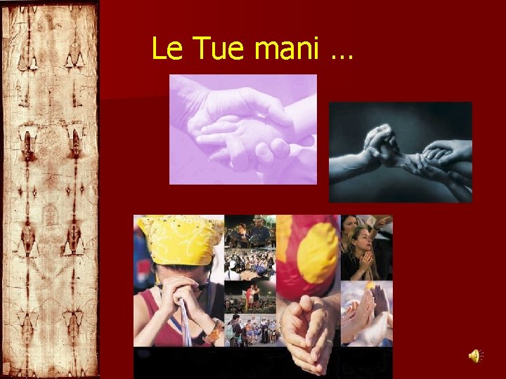 Le Tue mani … 