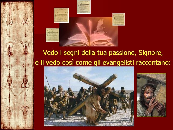 Vedo i segni della tua passione, Signore, e li vedo così come gli evangelisti