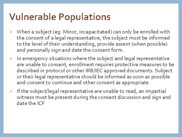 Vulnerable Populations • When a subject (eg. Minor, incapacitated) can only be enrolled with