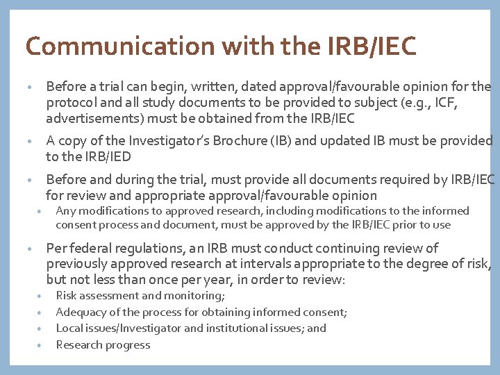 Communication with the IRB/IEC • Before a trial can begin, written, dated approval/favourable opinion