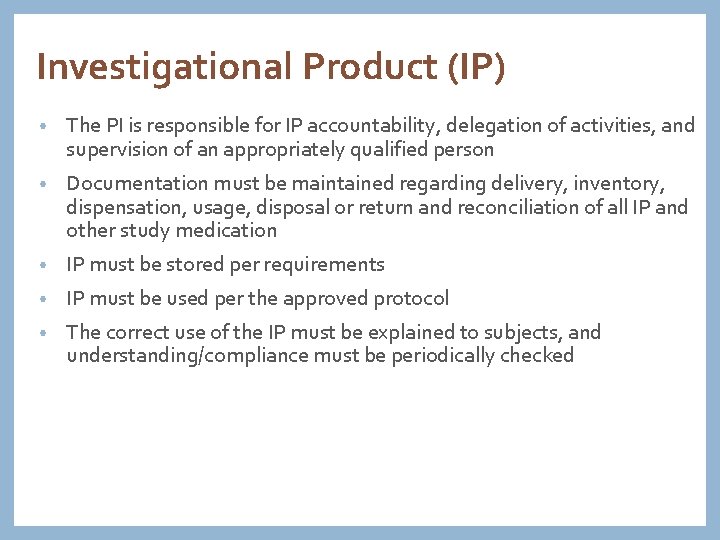 Investigational Product (IP) • The PI is responsible for IP accountability, delegation of activities,