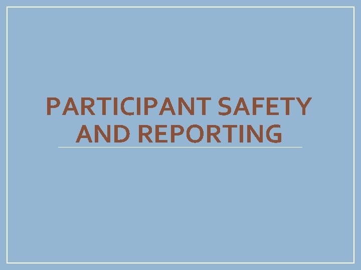 PARTICIPANT SAFETY AND REPORTING 