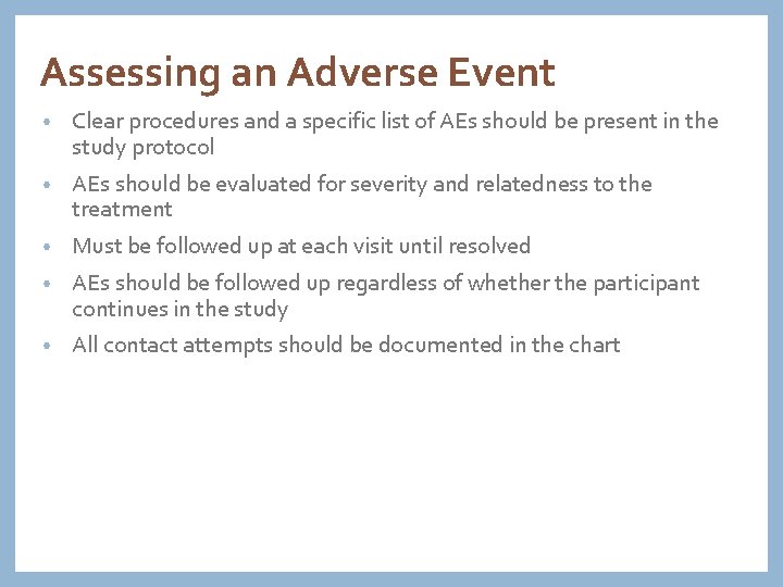 Assessing an Adverse Event • Clear procedures and a specific list of AEs should