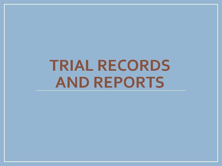 TRIAL RECORDS AND REPORTS 