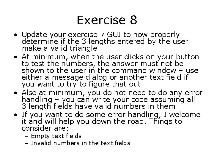 Exercise 8 • Update your exercise 7 GUI to now properly determine if the