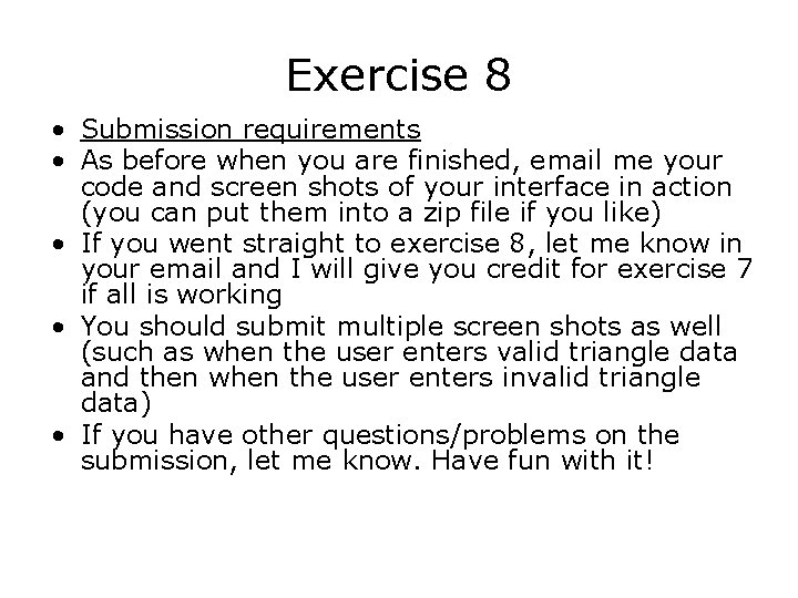 Exercise 8 • Submission requirements • As before when you are finished, email me