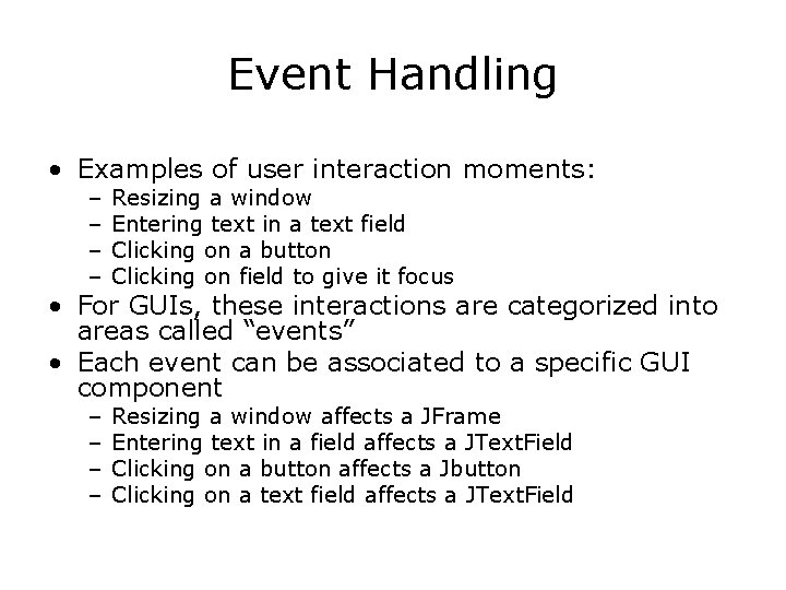 Event Handling • Examples of user interaction moments: – – Resizing a window Entering