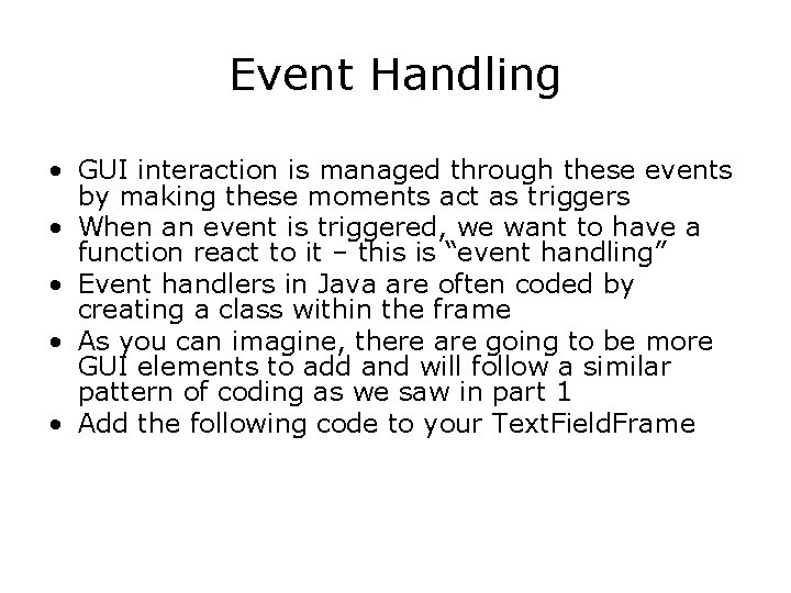 Event Handling • GUI interaction is managed through these events by making these moments
