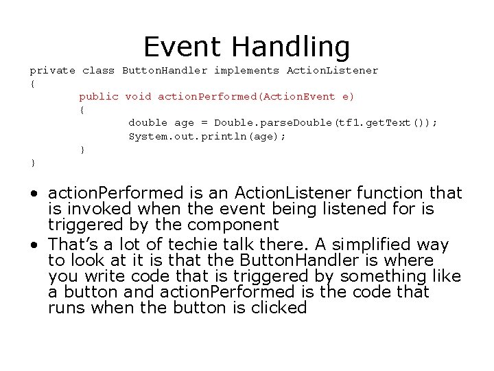 Event Handling private class Button. Handler implements Action. Listener { public void action. Performed(Action.