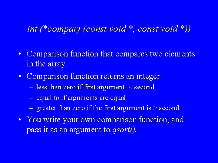 int (*compar) (const void *, const void *)) • Comparison function that compares two